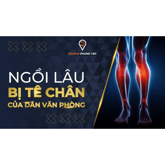 Ngồi lâu bị tê chân của dân văn phòng